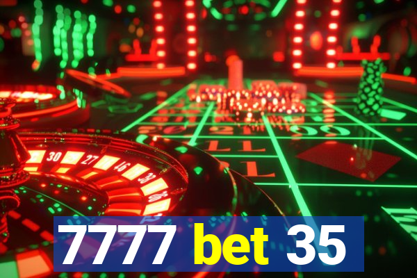 7777 bet 35